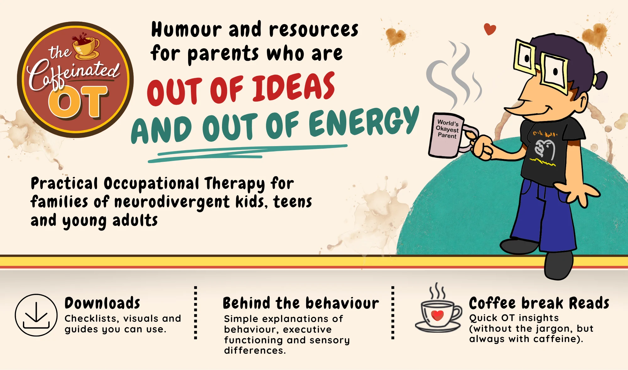 The Caffeinated OT — humour and resources for parents who are out of ideas and out of energy. Practical occupational therapy for families of neurodivergent kids, teens and young adults.